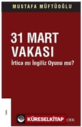 31 Mart Vakası İrtica mı İngiliz Oyunu mu?