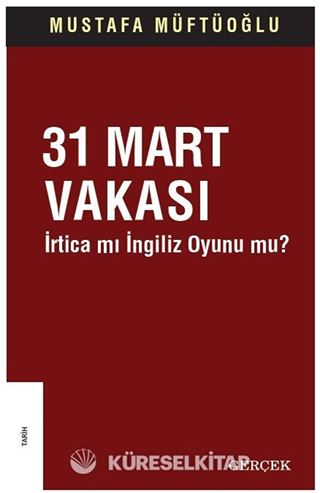 31 Mart Vakası İrtica mı İngiliz Oyunu mu?