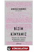 Bizim Kimyamız / İnsan ve Madde Birbirini Nasıl Dönüştürdü?