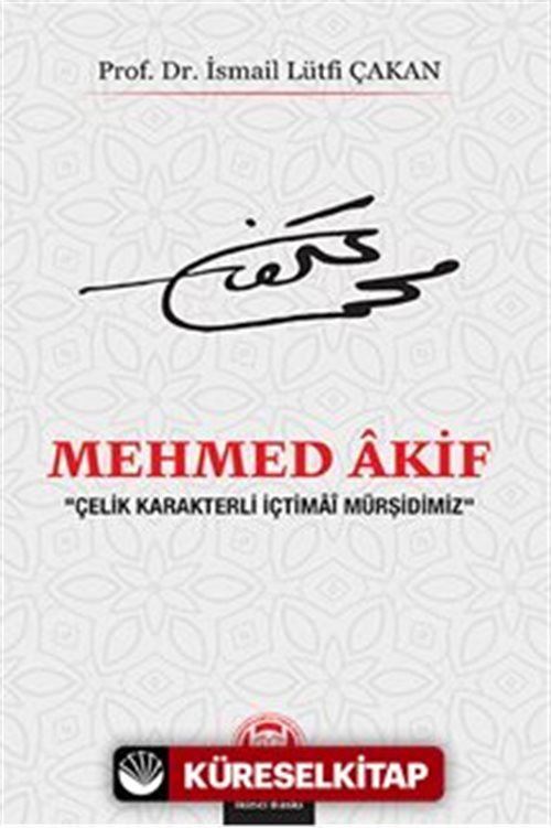 Mehmed Akif 'Çelik Karakterli İçtimai Mürşidimiz'