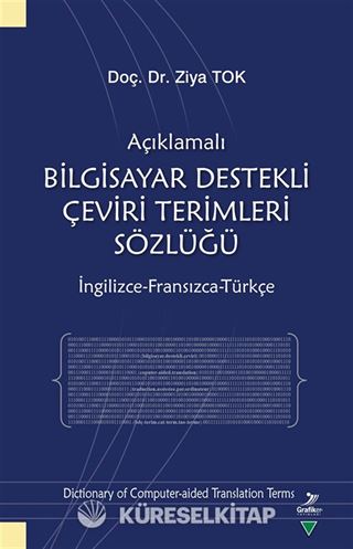 Açıklamalı Bilgisayar Destekli Çeviri Terimleri Sözlüğü (İngilizce-Fransızca-Türkçe)