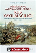 Türkistan ve Avrasya Steplerinde Rus Yayılmacılığı