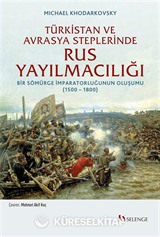 Türkistan ve Avrasya Steplerinde Rus Yayılmacılığı