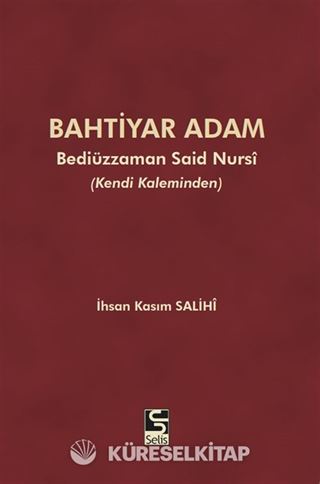 Bahtiyar Adam Bediüzzaman Said Nursi ve Hayatı (Kendi Kaleminden)
