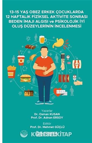 13-15 Yaş Obez Erkek Çocuklarda 12 Haftalık Fiziksel Aktivite Sonrası Beden İmajı Algısı ve Psikolojik İyi Oluş Düzeylerinin İncelenmesi