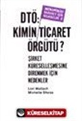 DTÖ: Kimin Ticaret Örgütü? Şirket Küreselleşmesine Direnmek İçin Nedenler