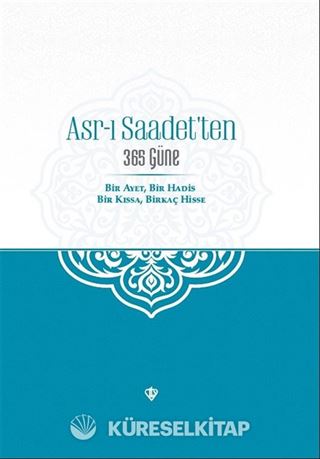 Asr-ı Saadet'ten 365 Güne Bir Ayet Bir Hadis Bir Kıssa Birkaç Hisse