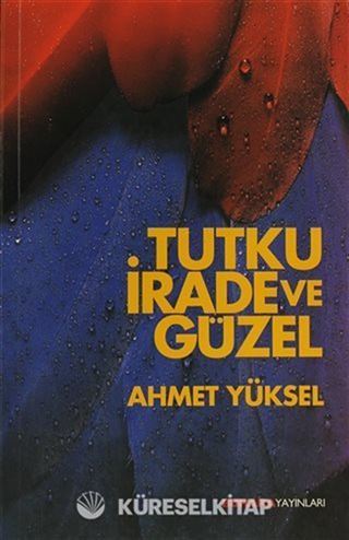 Tutku, İrade ve Güzel