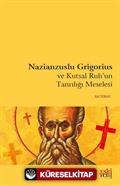 Nazianzuslu Grigorius ve Kutsal Ruh'un Tanrılığı Meselesi