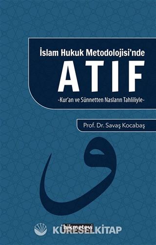 İslam Hukuku Metodolojisi'nde Atıf (Kur'an ve Sünnetten Nasların Tahliliyle)