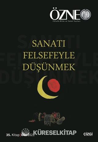 Özne Felsefe Bilim ve Sanat Yazıları 35. Kitap Güz 2021 / Sanatı Felsefeyle Düşünmek