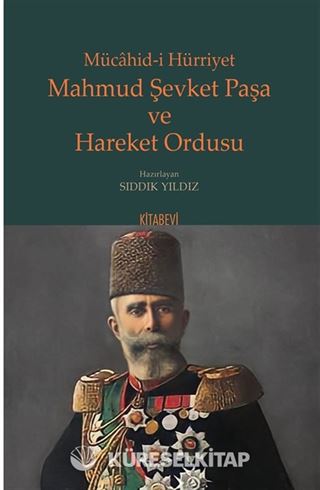 Mücahid-i Hürriyet Mahmud Şevket Paşa ve Hareket Ordusu