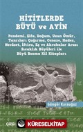 Hititlerde Büyü ve Ayin (Pandemi, Şifa, Doğum, Uzun Ömür, Tanrıları Çağırma, Cenaze, Hades, Necaset, İftira, Eş ve Akrabalar Arası Sıcaklık Büyüleri ile Büyü Bozma Kil Kitapları)