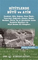 Hititlerde Büyü ve Ayin (Pandemi, Şifa, Doğum, Uzun Ömür, Tanrıları Çağırma, Cenaze, Hades, Necaset, İftira, Eş ve Akrabalar Arası Sıcaklık Büyüleri ile Büyü Bozma Kil Kitapları)