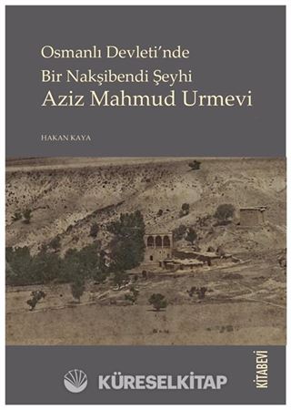 Osmanlı Devleti'nde Bir Nakşibendi Şeyhi Aziz Mahmud Urmevi
