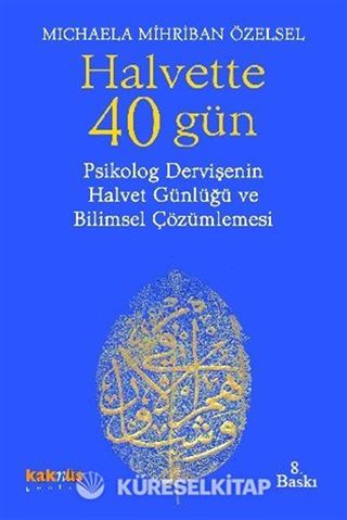 Halvette 40 Gün Psikolog Bir Dervişe'nin Halvet Günlüğü ve Bilimsel Çözümlemesi