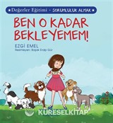 Ben O Kadar Bekleyemem ! / Değerler Eğitimi - Sorumluluk Almak
