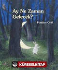 Ay Ne Zaman Gelecek? (Karton Kapak)