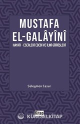 Mustafa El Galayani (Hayatı - Eserleri Edebi İlmi Görüşleri)