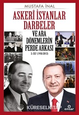 Askeri İsyanlar Darbeler ve Ara Dönemlerin Perde Arkası 3. Cilt (1950-2012)