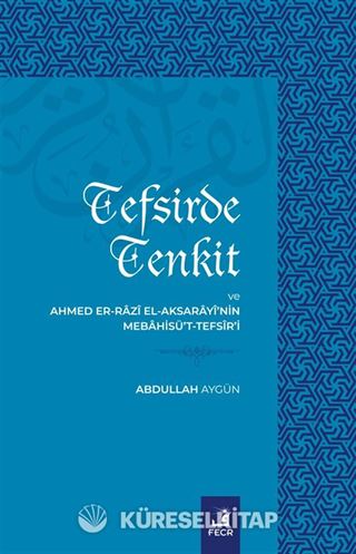 Tefsirde Tenkit ve Ahmed Er-Razî El-Aksarayî'nin Mebahisü't-Tefsîr'i