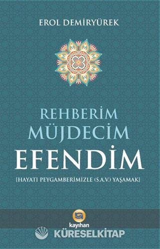 Rehberim Müjdecim Efendim (Hayatı Peygamberimizle (a.s.v.) Yaşamak)