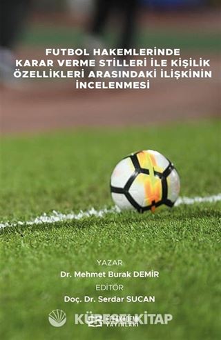 Futbol Hakemlerinde Karar Verme Stilleri İle Kişilik Özellikleri Arasındaki İlişkinin İncelenmesi