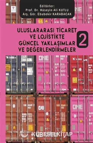 Uluslararası Ticaret ve Lojistikte Güncel Yaklaşımlar ve Değerlendirmeler 2