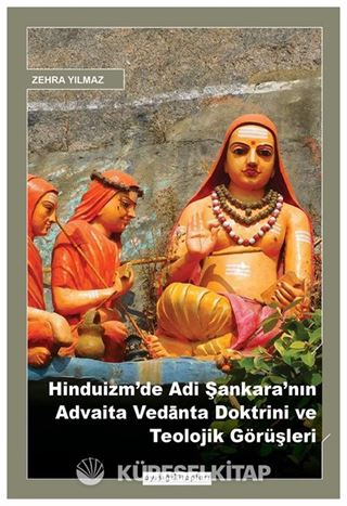 Hinduizm'de Adi Şankara'nın Advaita Vedānta Doktrini ve Teolojik Görüşleri