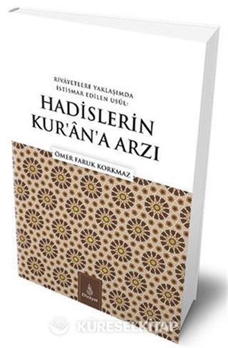 Rivayetlere Yaklaşımda İstismar Edilen Usul: Hadislerin Kur'an'a Arzı