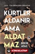 Kürtler Aldanır Ama Aldatmaz