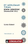 Ey Müslüman Yıkma Dinin Direğini (Namazını Kıl)