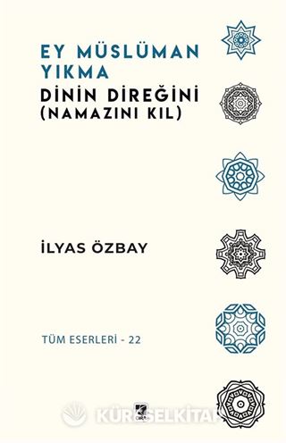 Ey Müslüman Yıkma Dinin Direğini (Namazını Kıl)