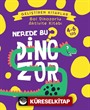 Nerede Bu Dinozor? / Bol Dinozorlu Aktivite Kitabı