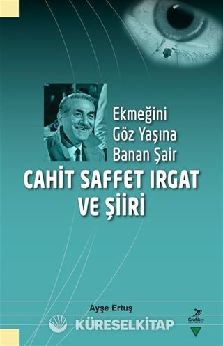 Ekmeğini Göz Yaşına Banan Şair Cahit Saffet Irgat ve Şiiri