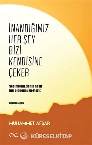 İnandığımız Her Şey Bizi Kendisine Çeker