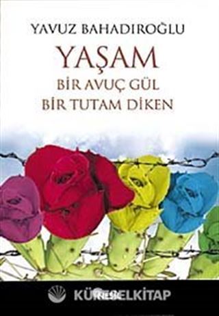 Yaşam Bir Avuç Gül Bir Tutam Diken