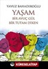 Yaşam Bir Avuç Gül Bir Tutam Diken