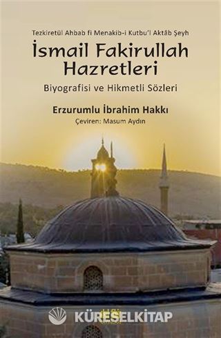 Şeyh İsmail Fakirullah Hazretleri'nin Biyografisi ve Hikmetli Sözleri