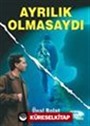 Ayrılık Olmasaydı