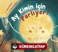 Ay Kimin İçin Parlıyor ?