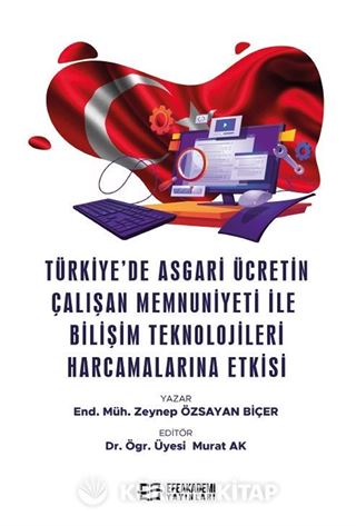 Türkiye'de Asgari Ücretin Çalışan Memnuniyeti ile Bilişim Teknolojileri Harcamalarına Etkisi