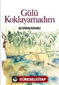 Gülü Koklayamadım