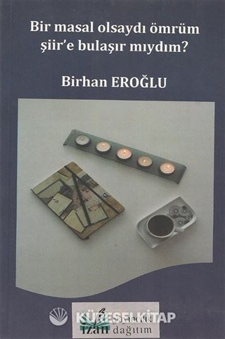 Bir Masal Olsaydı Ömrüm Şiire Bulaşır Mıydım ?