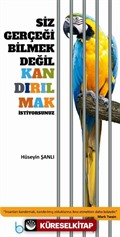 Siz Gerçeği Bilmek Değil Kandırılmak İstiyorsunuz