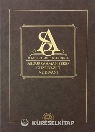 İstanbul Müftülerinden Abdurrahman Şeref Güzelyazıcı ve Divanı