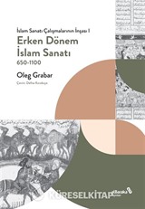 Erken Dönem İslam Sanatı 650-1100 (İslam Sanatı Çalışmalarının İnşası I)