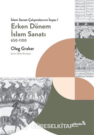 Erken Dönem İslam Sanatı 650-1100 (İslam Sanatı Çalışmalarının İnşası I)