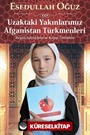 Uzaktaki Yakınlarımız Afganistan Türkmenleri