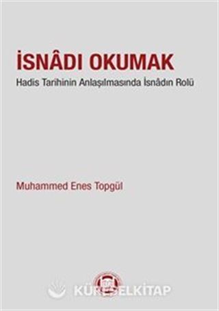 İsnadı Okumak Hadis Tarihinin Anlaşılmasında İsnadın Rolü